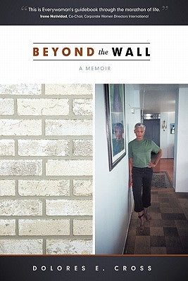 Beyond the Wall: A memoir by Dolores E. Cross