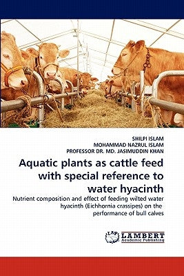Aquatic plants as cattle feed with special reference to water hyacinth by Islam, Shilpi