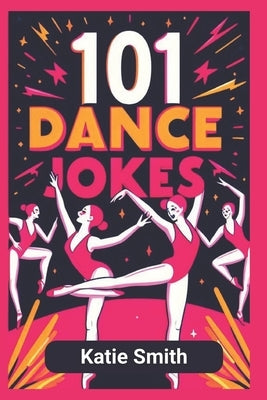 101 Dance Jokes by Smith, Katie