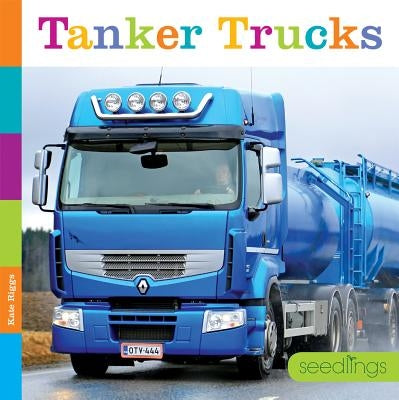 Seedlings: Tanker Trucks by Riggs, Kate