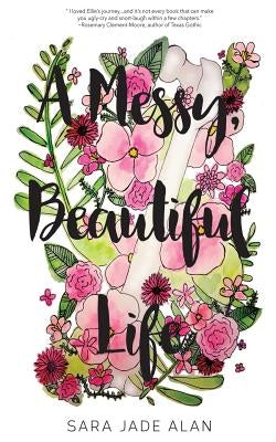A Messy, Beautiful Life by Alan, Sara Jade
