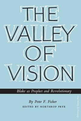 The Valley of Vision: Blake as Prophet and Revolutionary by Fisher, Peter