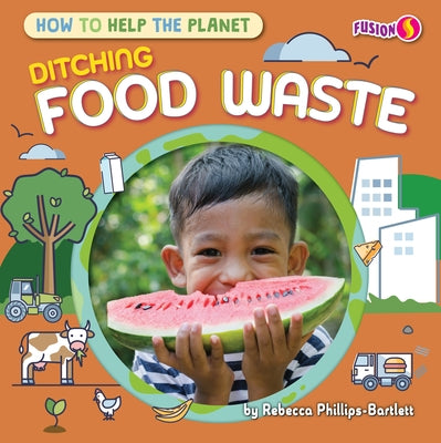 Ditching Food Waste by Phillips-Bartlett, Rebecca