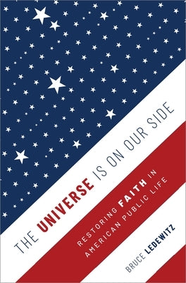 The Universe Is on Our Side: Restoring Faith in American Public Life by Ledewitz, Bruce