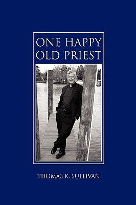 One Happy Old Priest by Sullivan, Thomas K.