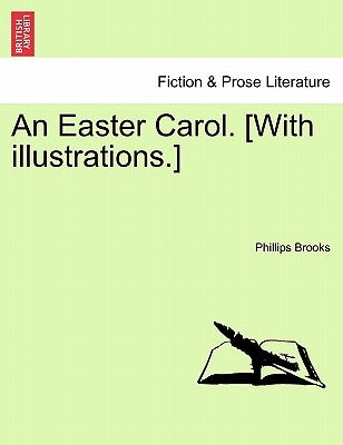 An Easter Carol. [with Illustrations.] by Brooks, Phillips