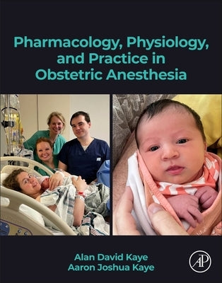 Pharmacology, Physiology, and Practice in Obstetric Anesthesia by Kaye, Alan D.