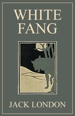 White Fang: 1906 Classic Edition with Original Illustrations by London, Jack