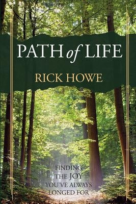 Path of Life: Finding the Joy You've Always Longed For by Howe, Rick