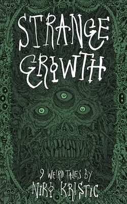 Strange Growth: 9 Weird Tales by Kristic, Niko