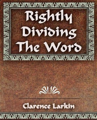 Rightly Dividing The Word by Larkin, Clarence