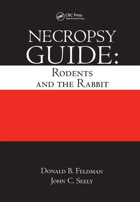 Necropsy Guide: Rodents and the Rabbit by Feldman, Donald B.