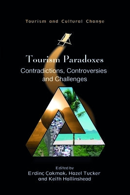 Tourism Paradoxes: Contradictions, Controversies and Challenges by Çakmak, Erdinç