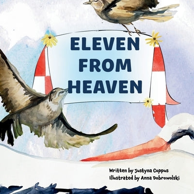 Eleven From Heaven: The story of celebrating an extra-large family! What will the stork bring along this time? by Coppus, Justyna