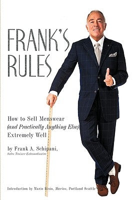 Frank's Rules: How to Sell Menswear (and Practically Anything Else) Extremely Well by Schipani, Frank A.