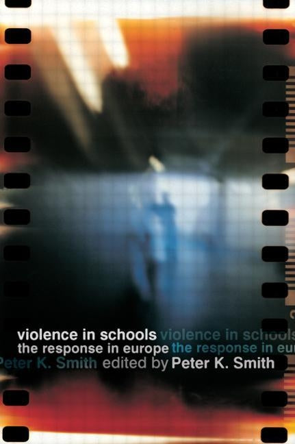 Violence in Schools: The Response in Europe by Smith, Peter K.