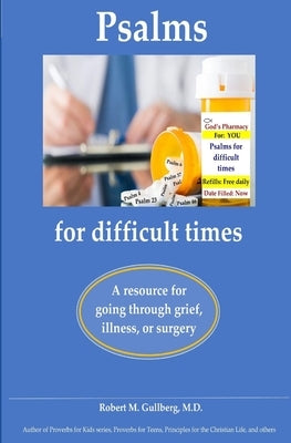 Psalms for difficult times: A resource for going through grief, illness, or surgery by Gullberg, Robert M.