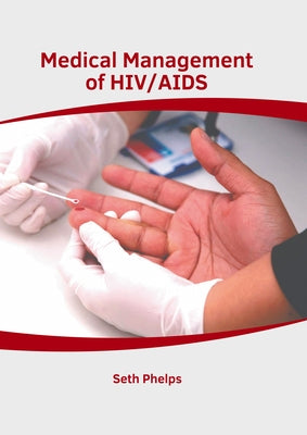 Medical Management of Hiv/AIDS by Phelps, Seth