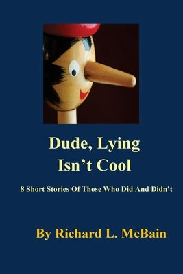 Dude, Lying Isn't Cool by McBain, Richard L.
