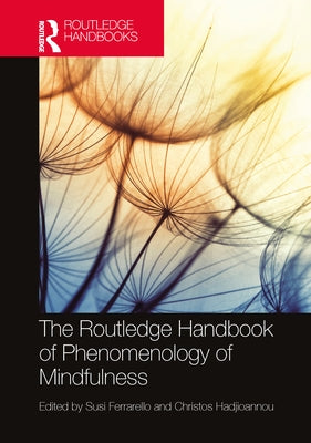 The Routledge Handbook of Phenomenology of Mindfulness by Ferrarello, Susi