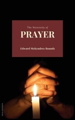 The Necessity of Prayer by Bounds, Edward McKendree