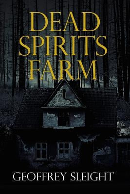 Dead Spirits Farm by Sleight, Geoffrey