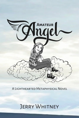 Amateur Angel: A Lighthearted Metaphysical Novel by Whitney, Jerry