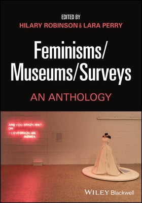 Feminisms/Museums/Surveys: An Anthology by Robinson, Hilary