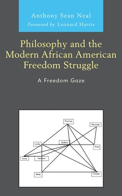 Philosophy and the Modern African American Freedom Struggle: A Freedom Gaze by Neal, Anthony Sean