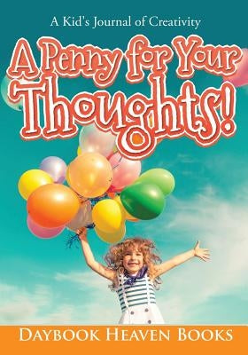 A Penny for Your Thoughts! a Kid's Journal of Creativity by Daybook Heaven Books