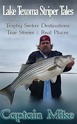 Trophy Seeker Destinations: Lake Texoma Striper Tales Collection I by Mike, Captain