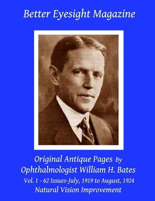 Better Eyesight Magazine - Original Antique Pages By Ophthalmologist William H. Bates - Vol. 1 - 62 Issues - July, 1919 to August, 1924: Natural Visio by Night, Clark