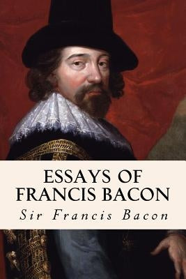 Essays of Francis Bacon by Bacon, Sir Francis