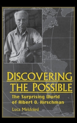 Discovering the Possible: The Surprising World of Albert O. Hirschman by Meldolesi, Luca
