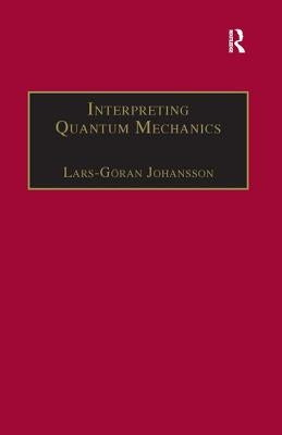 Interpreting Quantum Mechanics: A Realistic View in Schrodinger's Vein by Johansson, Lars-Göran