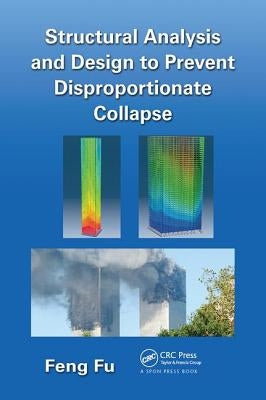 Structural Analysis and Design to Prevent Disproportionate Collapse by Fu, Feng