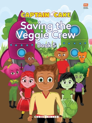 Captain Cake: The Veggie Crew by Skinner, Chris