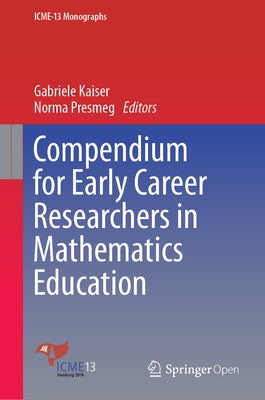 Compendium for Early Career Researchers in Mathematics Education by Kaiser, Gabriele