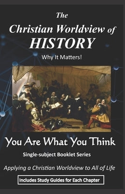 The Christian Worldview of HISTORY: Why It Matters! by Wheelock, B. J.
