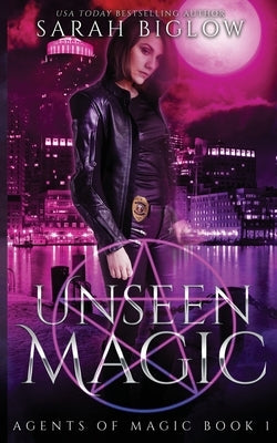 Unseen Magic: A Reluctant Heroine Urban Fantasy by Biglow, Sarah