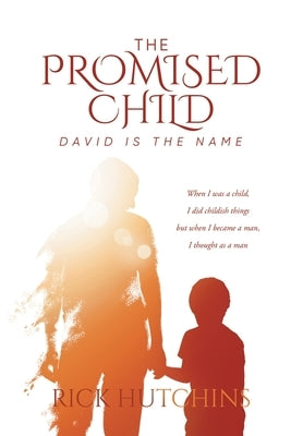 The Promised Child: David Is The Name by Rick Hutchins