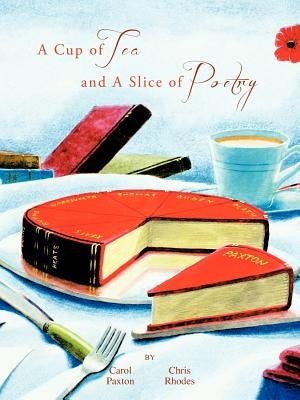 A Cup of Tea and a Slice of Poetry by Paxton, Carol