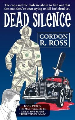 Dead Silence: Book Two in the Matt Jagger, P.I. Triliogy, "Three Times Dead" by Ross, Gordon R.