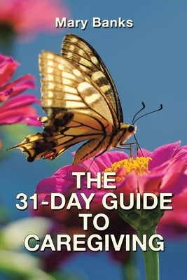 The 31-Day Guide to Caregiving by Banks, Mary