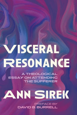 Visceral Resonance: A Theological Essay on Attending the Sufferer by Sirek, Ann
