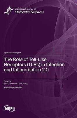 The Role of Toll-Like Receptors (TLRs) in Infection and Inflammation 2.0 by Kircheis, Ralf