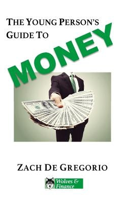 The Young Person's Guide to Money by de Gregorio, Zach