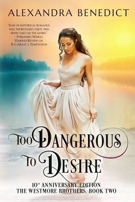Too Dangerous to Desire: 10th Anniversary Edition by Benedict, Alexandra