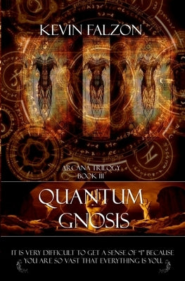 Quantum Gnosis: It is very difficult to get a sense of "I" because you are so vast that everything is you. by Falzon, Kevin