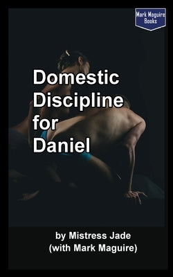 Domestic Discipline for Daniel by Maguire, Mark